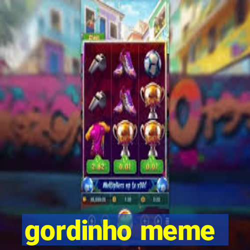 gordinho meme